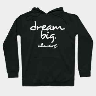 Dream Big. Always. Hoodie